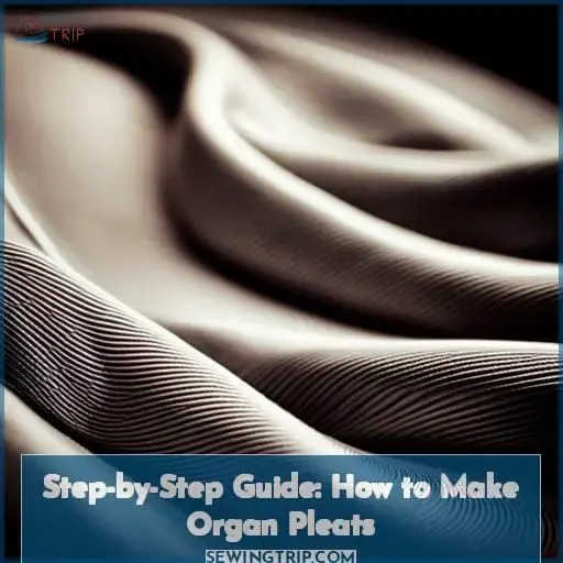 Step-by-Step Guide: How to Make Organ Pleats