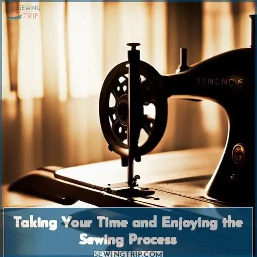 Taking Your Time and Enjoying the Sewing Process