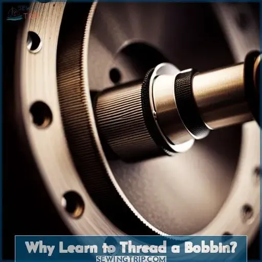 Why Learn to Thread a Bobbin