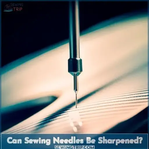 Can Sewing Needles Be Sharpened