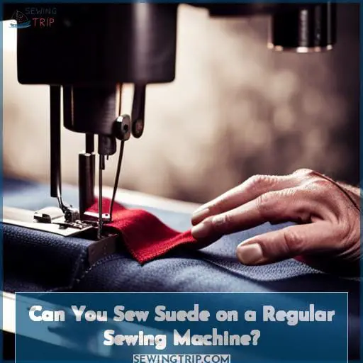 Can You Sew Suede on a Regular Sewing Machine