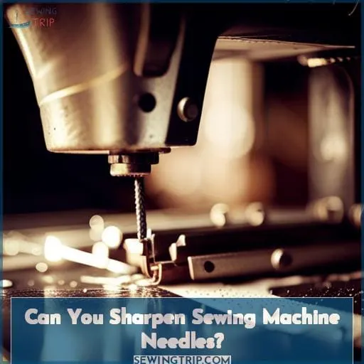 Can You Sharpen Sewing Machine Needles