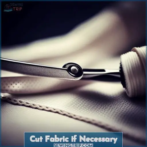 Cut Fabric if Necessary
