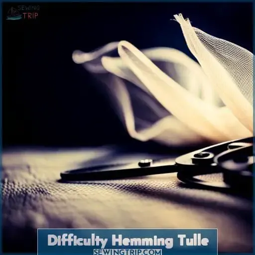 Difficulty Hemming Tulle