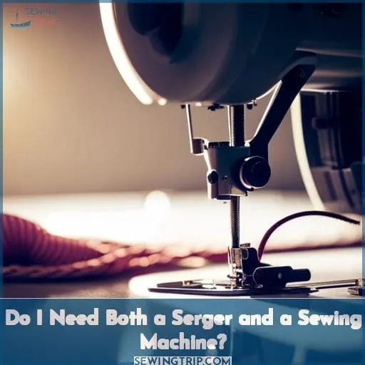 Do I Need Both a Serger and a Sewing Machine