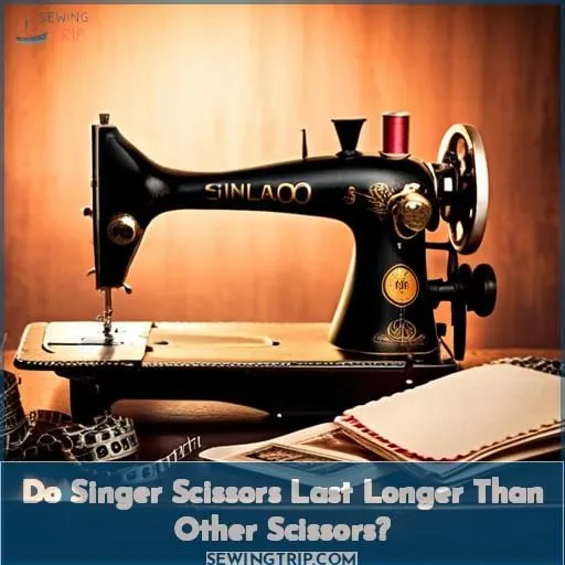 Do Singer Scissors Last Longer Than Other Scissors