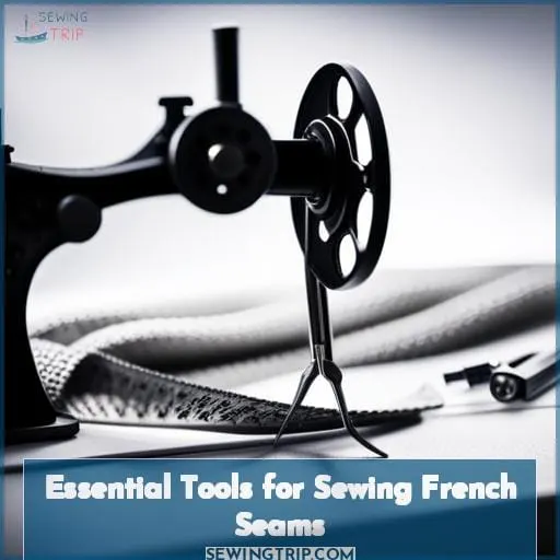Essential Tools for Sewing French Seams
