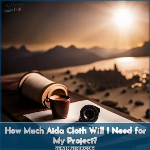 How Much Aida Cloth Will I Need for My Project