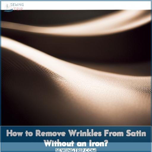 How to Remove Wrinkles From Satin Without an Iron
