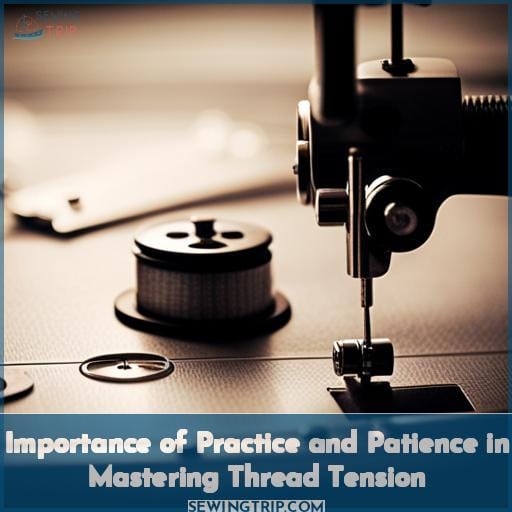 Importance of Practice and Patience in Mastering Thread Tension