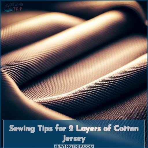 Sewing Tips for 2 Layers of Cotton Jersey