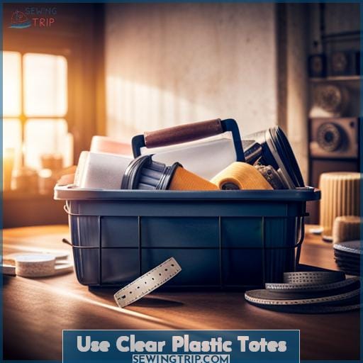 Use Clear Plastic Totes