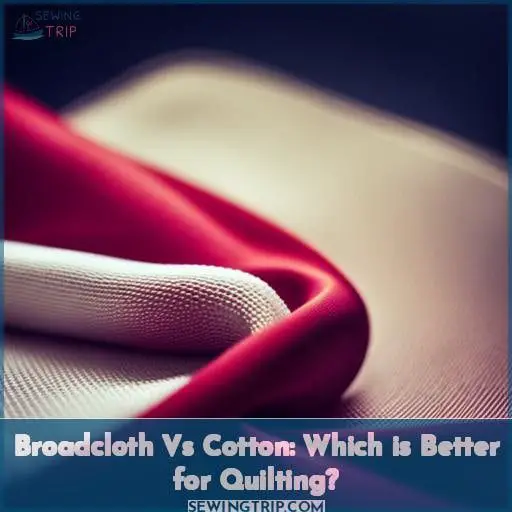 Broadcloth Vs Cotton: Which is Better for Quilting