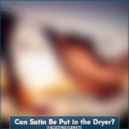 Can Satin Be Put in the Dryer