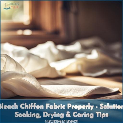 Bleach Chiffon Fabric Properly Solution, Soaking, Drying & Caring Tips