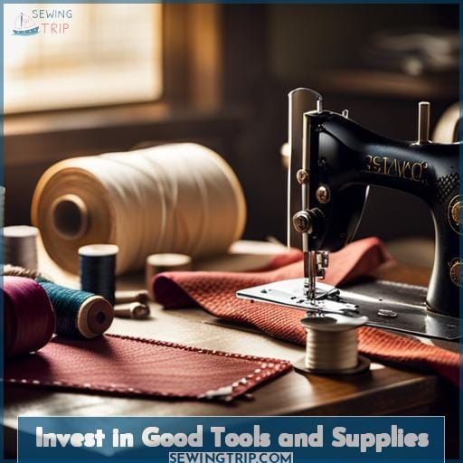 Invest in Good Tools and Supplies Invest in Good Tools and Supplies