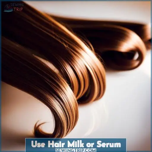 Use Hair Milk or Serum