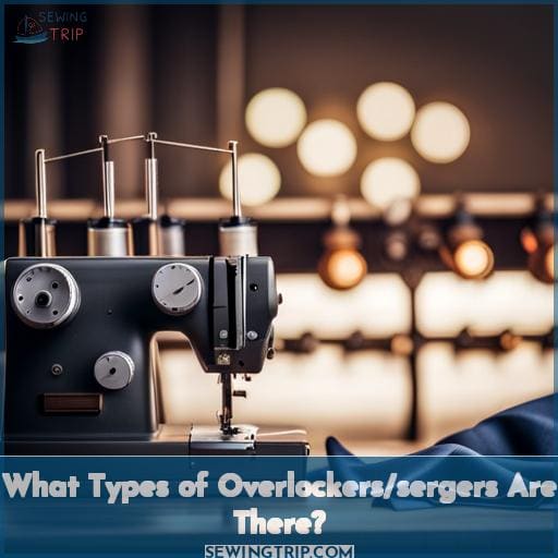 What Types of Overlockers/sergers Are There