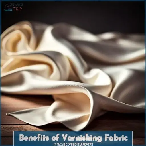 Benefits of Varnishing Fabric