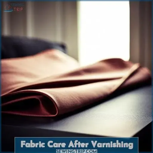 Fabric Care After Varnishing