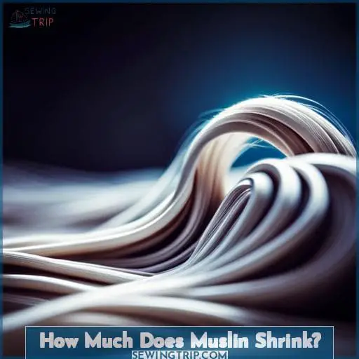 How Much Does Muslin Shrink