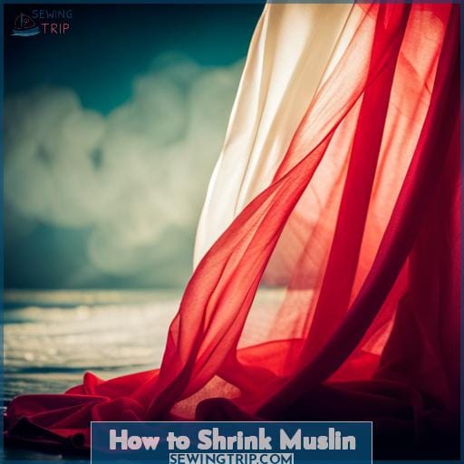 How to Shrink Muslin