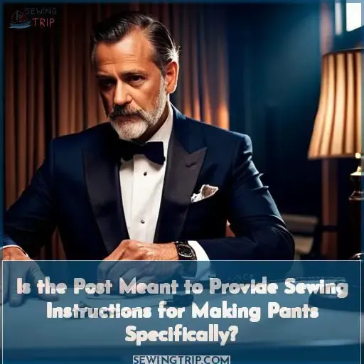Is the Post Meant to Provide Sewing Instructions for Making Pants Specifically
