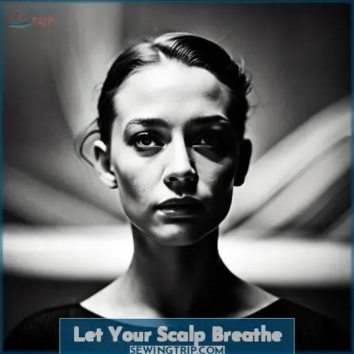 Let Your Scalp Breathe
