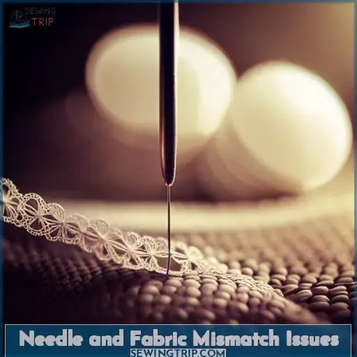 Needle and Fabric Mismatch Issues