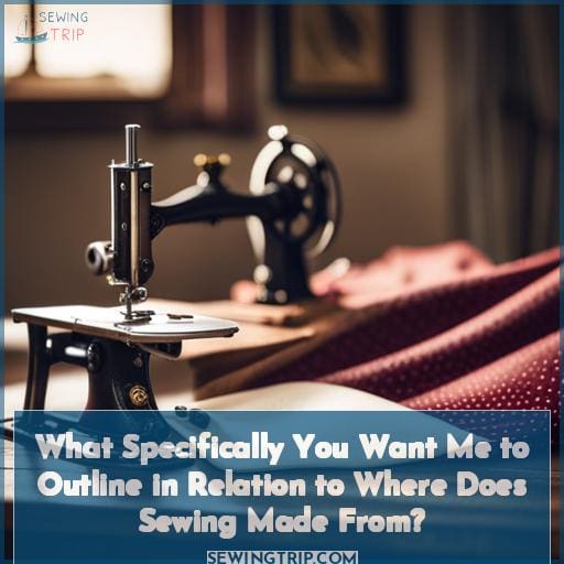 What Specifically You Want Me to Outline in Relation to Where Does Sewing Made From What Specifically You Want Me to Outline in Relation to Where Does Sewing Made From