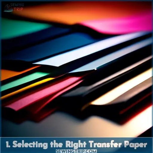 1. Selecting the Right Transfer Paper