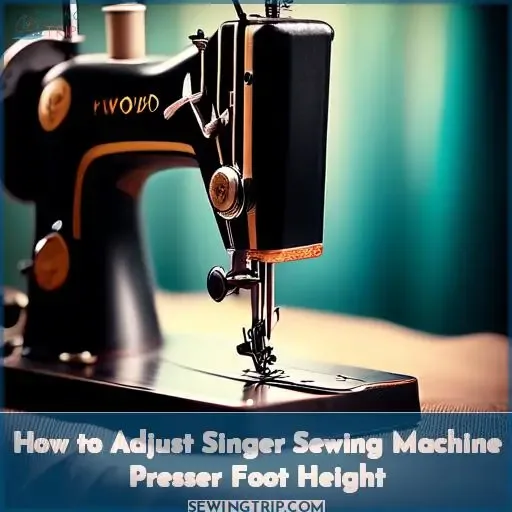 how to adjust presser foot height on a singer sewing machine
