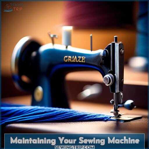 Maintaining Your Sewing Machine Maintaining Your Sewing Machine