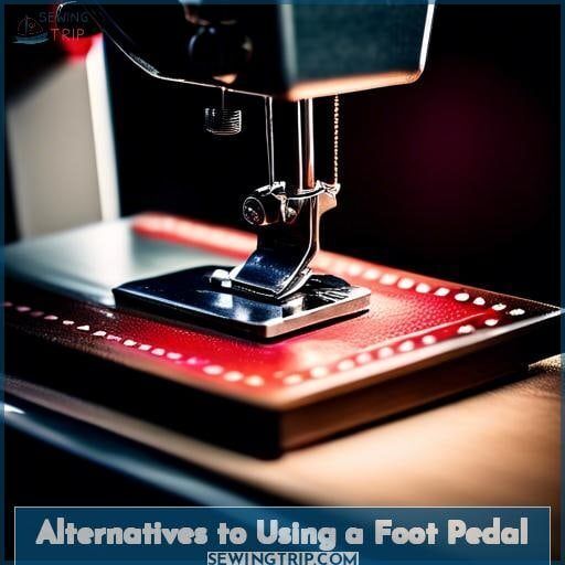 Alternatives to Using a Foot Pedal Alternatives to Using a Foot Pedal