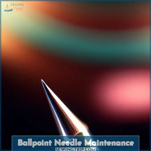 Ballpoint Needle Maintenance