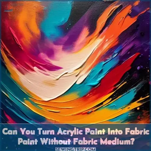 Can You Turn Acrylic Paint Into Fabric Paint Without Fabric Medium