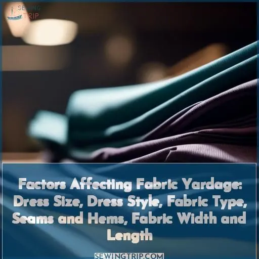 Factors Affecting Fabric Yardage: Dress Size, Dress Style, Fabric Type, Seams and Hems, Fabric Width and Length