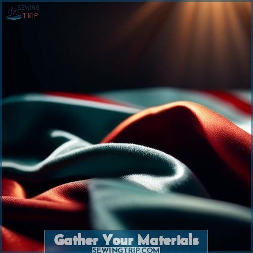 Gather Your Materials Gather Your Materials