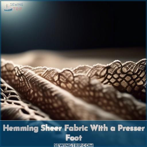 Hemming Sheer Fabric With a Presser Foot