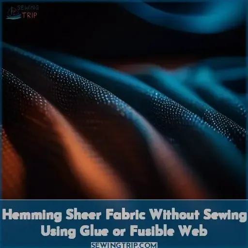 Hemming Sheer Fabric Without Sewing Using Glue or Fusible Web