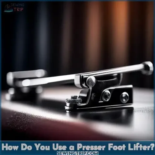 How Do You Use a Presser Foot Lifter