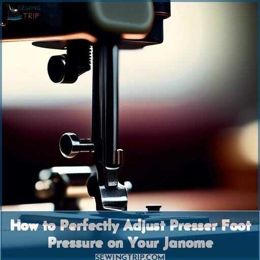 How to Perfectly Adjust Presser Foot Pressure on Your Janome