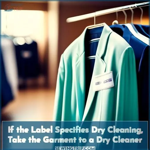 If the Label Specifies Dry Cleaning, Take the Garment to a Dry Cleaner