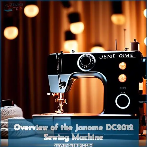 Overview of the Janome DC2012 Sewing Machine