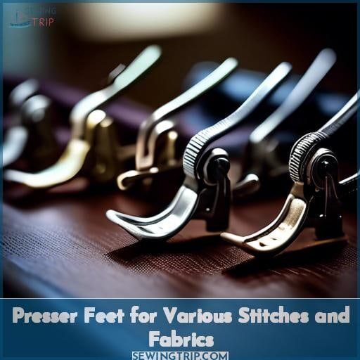 Presser Feet for Various Stitches and Fabrics Presser Feet for Various Stitches and Fabrics