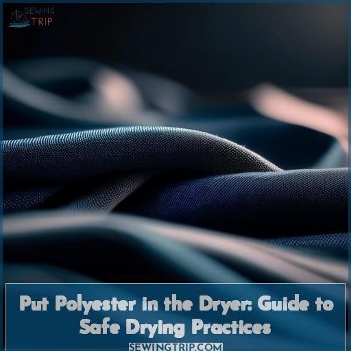 Put Polyester in the Dryer Guide to Safe Drying Practices