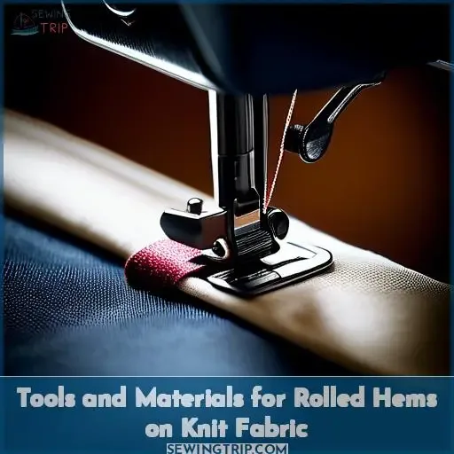 Tools and Materials for Rolled Hems on Knit Fabric