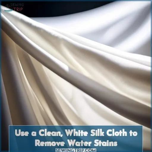 Use a Clean, White Silk Cloth to Remove Water Stains