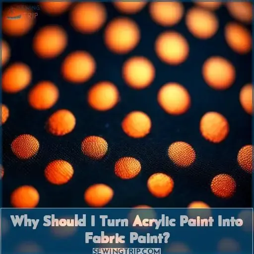 Why Should I Turn Acrylic Paint Into Fabric Paint