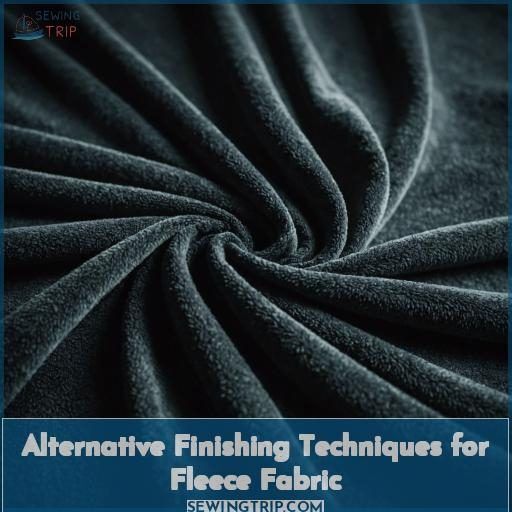 Alternative Finishing Techniques for Fleece Fabric Alternative Finishing Techniques for Fleece Fabric